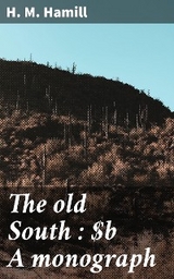 The old South : A monograph - H. M. Hamill