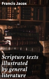 Scripture texts illustrated by general literature - Francis Jacox
