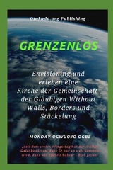 Grenzenlos Env isioning und erleben eine Kirche der Gemeinschaft der Gläubigen Without Walls, Borders und Stückelung - Ambassador Monday O Ogbe