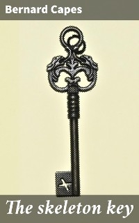 The skeleton key - Bernard Capes