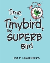 Time For Tinybird, the Superb Bird - Lisa R. Langenberg