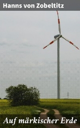 Auf märkischer Erde - Hanns von Zobeltitz