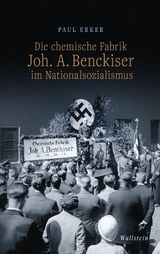 Die chemische Fabrik Joh. A. Benckiser im Nationalsozialismus -  Paul Erker