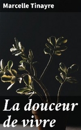 La douceur de vivre - Marcelle Tinayre