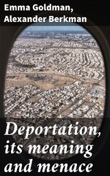 Deportation, its meaning and menace - Emma Goldman, Alexander Berkman