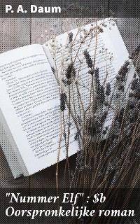 "Nummer Elf" : Oorspronkelijke roman - P. A. Daum