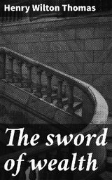 The sword of wealth - Henry Wilton Thomas
