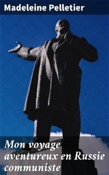 Mon voyage aventureux en Russie communiste - Madeleine Pelletier