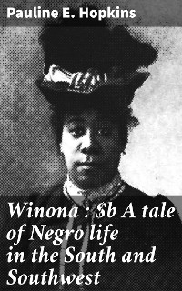 Winona : A tale of Negro life in the South and Southwest - Pauline E. Hopkins