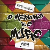 O menino e o muro - Katya Manira
