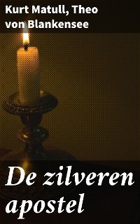 De zilveren apostel - Kurt Matull, Theo von Blankensee