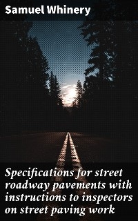Specifications for street roadway pavements with instructions to inspectors on street paving work