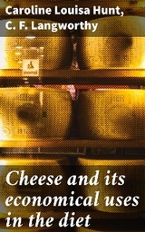 Cheese and its economical uses in the diet - Caroline Louisa Hunt, C. F. Langworthy