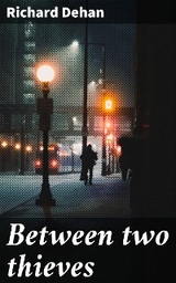 Between two thieves - Richard Dehan