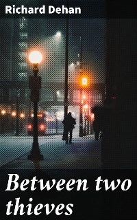 Between two thieves - Richard Dehan