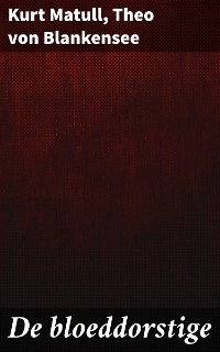De bloeddorstige - Kurt Matull, Theo von Blankensee