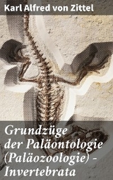 Grundz&uuml;ge der Pal&auml;ontologie (Pal&auml;ozoologie) - Invertebrata - Karl Alfred Von Zittel