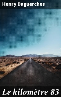 Le kilom&egrave;tre 83 - Henry Daguerches