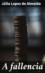 A fallencia - J&uacute;lia Lopes de Almeida
