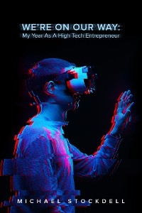 We're on Our Way: My Year As A High Tech Entrepreneur - Michael Stockdell