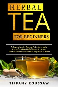 HERBAL TEA FOR BEGINNERS - Tiffany Roussaw