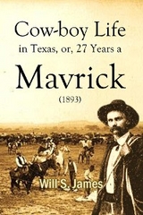 Cowboy Life in Texas, or, 27 Years a Mavrick (1893) - Will  S. James