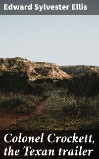 Colonel Crockett, the Texan trailer - Edward Sylvester Ellis