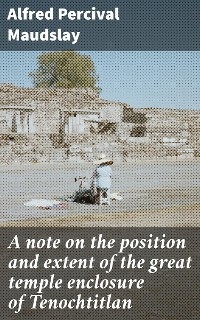 A note on the position and extent of the great temple enclosure of Tenochtitlan