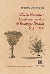 Ci&ecirc;ncias Naturais e Econ&ocirc;micas na obra de Domingos Vandelli (1735-1816) - Ricardo Dalla Costa