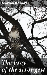 The prey of the strongest - Morley Roberts