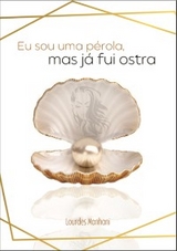 Eu sou uma p&eacute;rola, mas j&aacute; fui ostra - Lourdes Manhani