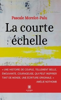 La courte &eacute;chelle - Pascale Morelot-Palu