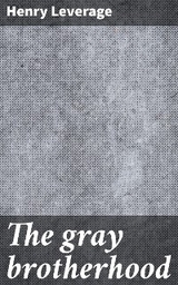 The gray brotherhood - Henry Leverage