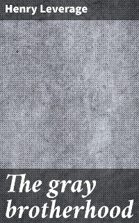 The gray brotherhood - Henry Leverage