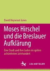 Moses Hirschel und die Breslauer Aufkl&auml;rung - David Heywood Jones