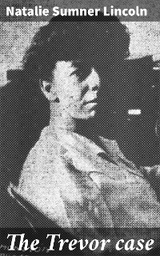 The Trevor case - Natalie Sumner Lincoln