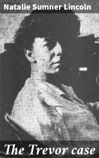 The Trevor case - Natalie Sumner Lincoln