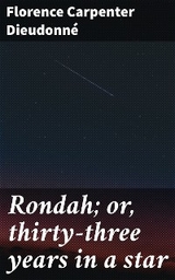 Rondah; or, thirty-three years in a star - Florence Carpenter Dieudonn&eacute;