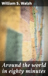Around the world in eighty minutes - William S. Walsh