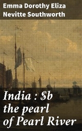 India : the pearl of Pearl River - Emma Dorothy Eliza Nevitte Southworth