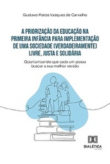 A prioriza&ccedil;&atilde;o da educa&ccedil;&atilde;o na primeira inf&acirc;ncia para implementa&ccedil;&atilde;o de uma sociedade (verdadeiramente) livre, justa e solid&aacute;ria - Gustavo Matos Vasques de Carvalho
