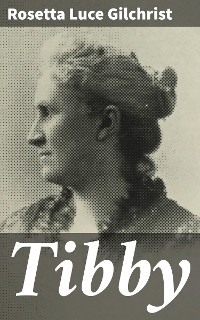 Tibby - Rosetta Luce Gilchrist