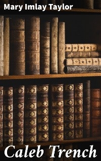 Caleb Trench - Mary Imlay Taylor