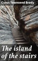 The island of the stairs - Cyrus Townsend Brady