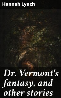 Dr. Vermont's fantasy, and other stories