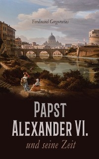 Papst Alexander VI. und seine Zeit