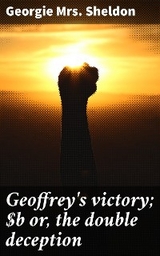Geoffrey's victory; or, the double deception - Georgie Sheldon  Mrs.