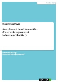 Anrei&szlig;en mit dem H&ouml;henrei&szlig;er (Unterweisungsentwurf Industriemechaniker) - Maximilian Bayer