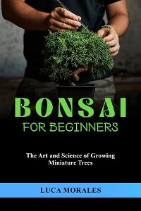 Bonsai  for  Beginners - Luca Morales