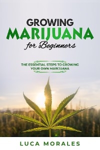 Growing Marijuana for Beginners - Luca Morales
